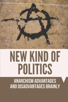 New Kind Of Politics: Anarchism Advantages And Disadvantages Brainly: Characteristics Of Political Power null Book Cover