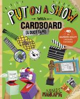 Put on a Show with Cardboard and Duct Tape: 4D an Augmented Reading Cardboard Experience 1515793125 Book Cover