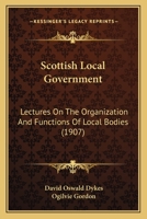 Scottish Local Government: Lectures on the Organisation and Functions of Local Bodies 1104463083 Book Cover