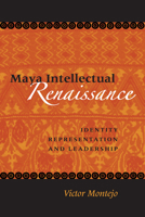 Maya Intellectual Renaissance: Identity, Representation, and Leadership (Linda Schele Series in Maya and Pre-Columbian Studies) 0292709390 Book Cover