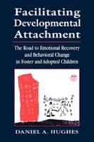 Facilitating Developmental Attachment: The Road to Emotional Recovery and Behavioral Change in Foster and Adopted Children 0765702703 Book Cover