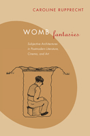 Womb Fantasies: Subjective Architectures in Postmodern Literature, Cinema, and Art 0810129132 Book Cover