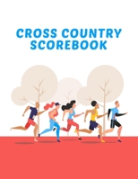 Cross Country Scorebook: Coaching Journal Calendar, Organizer, Meet Notes, and Scoresheets 1699604908 Book Cover