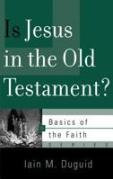 Is Jesus in the Old Testament: Basics of the Faith 1596386347 Book Cover
