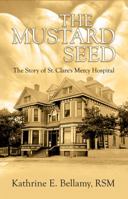 The Mustard Seed: The Story of St. Clare's Mercy Hospital 1897317735 Book Cover
