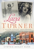 Lana Turner: A Silver Valley Childhood 1634992040 Book Cover