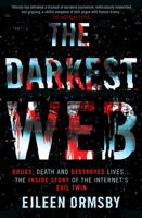 The Darkest Web: Drugs, Death and Destroyed Lives... The Inside Story of the Internet's Evil Twin 1760875627 Book Cover