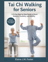Tai Chi Walking for Seniors: A 21-Day Step-by-Step Guide to Boost Balance, Flexibility, and Mobility. B0GPDH8RC8 Book Cover