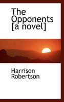 The Opponents [a Novel] 0548307288 Book Cover