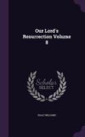 Our Lord's resurrection Volume 8 1341428109 Book Cover