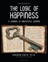 The Logic of Happiness Guidebook: A Journal of One Fateful Summer 163856129X Book Cover