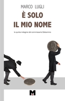 È SOLO IL MIO NOME: La quinta indagine del commissario Gelsomino B0C2RW1VPR Book Cover