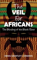 The Veil for Africans: The Blinding of the Black Race 1532770316 Book Cover