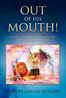 Out Of His Mouth!: A Love Letter From Fred Williams As Told By Logan Rogers 1468198165 Book Cover