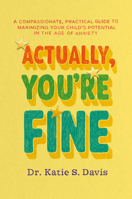 Actually You're Fine: A Compassionate, Practical Approach to Maximizing Your Child’s Potential in a World of Overdiagnosis 153877562X Book Cover