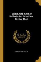 Sammlung Kleiner Hallerischer Schriften.. Dritter Theil 0270417257 Book Cover