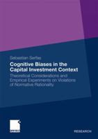Cognitive Biases in the Capital Investment Context: Theoretical Considerations and Empirical Experiments on Violations of Normative Rationality 3834926434 Book Cover