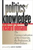 Politics of Knowledge: The Commercialization of the University, the Professions, and Print Culture 0819565903 Book Cover