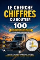 Le Cherche-Chiffres du Routier : 100 Grilles en Grands Caractères pour la Vie sur la Route: Cherche-Chiffres Cadeau pour Routiers — Kilométrage, Carburant, Salaire et Vie sur la Route B0HFKT8S51 Book Cover