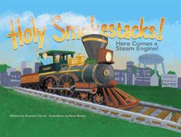 Holy Smokestacks!: Here Comes a Steam Engine! 1592984851 Book Cover