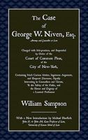 The Case of George W. Niven, Esq. Charged with Mal-Practices, and Suspended by Order of the Court of Common Pleas, of the City of New-York, Containing Much Curious Matter, Ingenuous Argument, and Eloq 1616190264 Book Cover