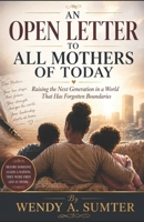An Open Letter to All Mothers of Today: Raising the Next Generation in a World That Has Forgotten Boundaries B0GYJ6MQK6 Book Cover