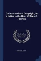 On International Copyright, in a Letter to the Hon. W. C. Preston 1141434644 Book Cover