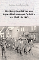 Die Kriegstageb�cher von Agnes Hartmann aus Delbr�ck von 1942 bis 1945 3347041321 Book Cover