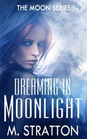 Dreaming in Moonlight 1500413542 Book Cover