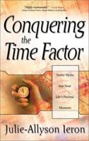 Conquering the Time Factor: Twelve Myths That Steal Life's Precious Moments 0889652139 Book Cover