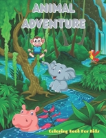 ANIMAL ADVENTURE - COLORING BOOK FOR KIDS: 100 AMAZING COLORING PAGES FOR BOYS & GIRLS B08LNBVBSM Book Cover