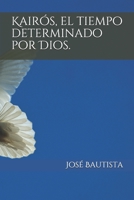 Kairós, el tiempo determinado por Dios. 1720292477 Book Cover