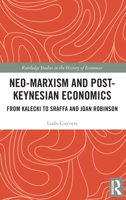 Neo-Marxism and Post-Keynesian Economics: From Kalecki to Sraffa and Joan Robinson 1032254807 Book Cover