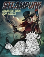 STEAMPUNK COLORING BOOK FOR ADULTS: Great Steampunk Designs For Stress Releif and Relaxation Coloring Books Pages B087R3VZZ5 Book Cover
