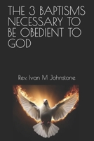 THE 3 BAPTISMS NECESSARY TO BE OBEDIENT TO GOD B0GT294QHN Book Cover