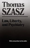 Law, Liberty and Psychiatry: An Inquiry into the Social Uses of Mental Health Practices 0020747705 Book Cover