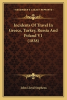 Incidents of Travel in Greece, Turkey, Russia and Poland, Vol 1 1016928661 Book Cover
