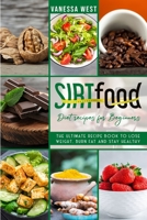 Sirt Food Diet Recipes for Beginners: The Ultimate Recipe Book to Lose Weight, Burn Fat and Stay Healthy 1801114919 Book Cover