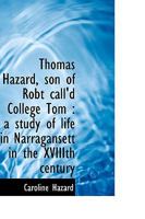 Thomas Hazard, Son of Robt Call'd College Tom: A Study of Life in Narragansett in the Xviiith Century B0BQSKMBZG Book Cover
