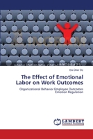 The Effect of Emotional Labor on Work Outcomes: Organizational Behavior Employee Outcomes Emotion Regulation 3843320578 Book Cover