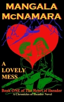 Lovely Mess : Book One of the Heart of Ilseador (a Chronicles of Ilseador Novel) 1960160699 Book Cover