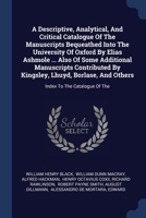 A Descriptive, Analytical, And Critical Catalogue Of The Manuscripts Bequeathed Into The University Of Oxford By Elias Ashmole ... Also Of Some ... And Others: Index To The Catalogue Of The 1377297217 Book Cover