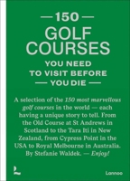 150 Golf Courses You Need to Visit Before You Die 9401481954 Book Cover