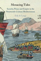 Menacing Tides: Security, Piracy and Empire in the Nineteenth-Century Mediterranean 1009364146 Book Cover