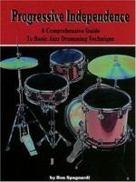 Progressive Independence: A Comprehensive Guide to Basic Jazz Drumming Technique 0793579929 Book Cover