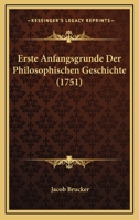 Erste Anfangsgrunde Der Philosophischen Geschichte (1751) 1166265706 Book Cover