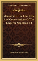 Memoirs of the Life, Exile and Conversations of the Emperor Napoleon V4 1162975016 Book Cover
