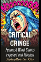 Critical Cringe: Feminist Word Games Exposed and Mocked (Redpilled Progressive) B0F1FZLLVY Book Cover