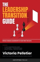 The Leadership Transition Guide: Whole Human Leadership in Your First 90 Days (Victoria Amaral Pelletier) B0GX7SZNJ6 Book Cover