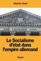 Le Socialisme d'�tat Dans l'Empire Allemand 1721843426 Book Cover